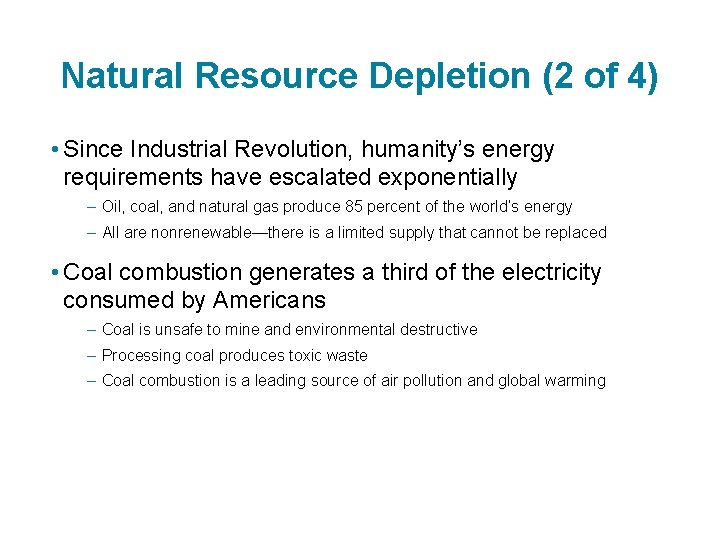 Natural Resource Depletion (2 of 4) • Since Industrial Revolution, humanity’s energy requirements have