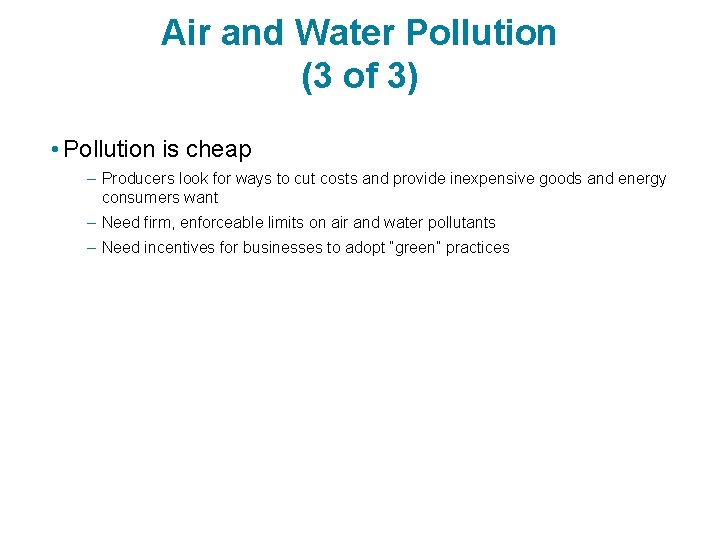 Air and Water Pollution (3 of 3) • Pollution is cheap – Producers look