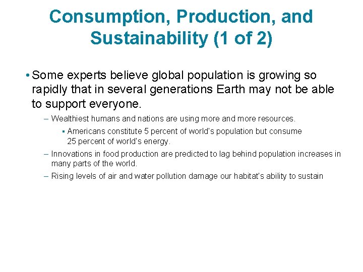 Consumption, Production, and Sustainability (1 of 2) • Some experts believe global population is
