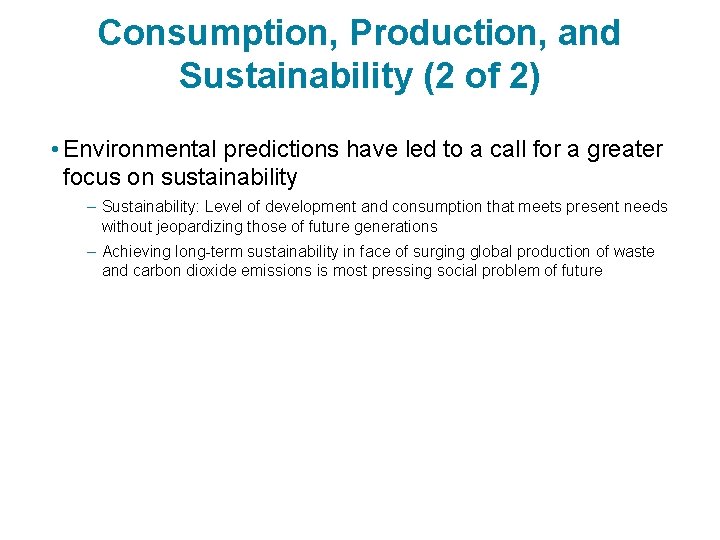 Consumption, Production, and Sustainability (2 of 2) • Environmental predictions have led to a