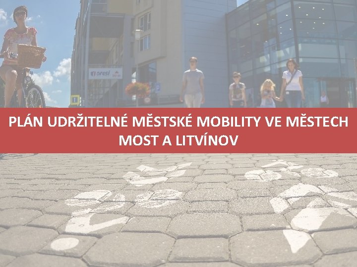 PLÁN UDRŽITELNÉ MĚSTSKÉ MOBILITY VE MĚSTECH MOST A LITVÍNOV PLÁN UDRŽITELNÉ MĚSTSKÉ MOBILITY MĚST