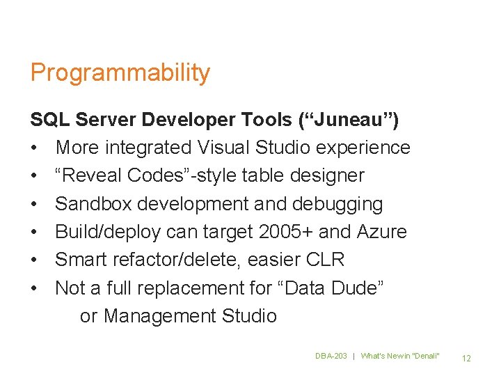 Programmability SQL Server Developer Tools (“Juneau”) • More integrated Visual Studio experience • “Reveal
