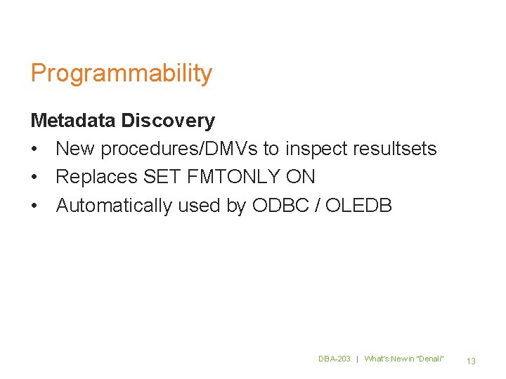 Programmability Metadata Discovery • New procedures/DMVs to inspect resultsets • Replaces SET FMTONLY ON