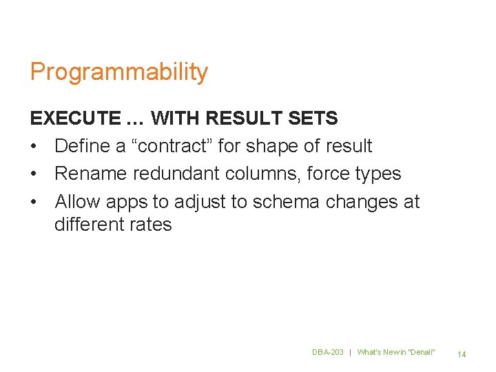 Programmability EXECUTE … WITH RESULT SETS • Define a “contract” for shape of result