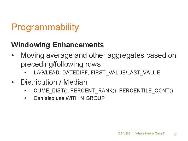 Programmability Windowing Enhancements • Moving average and other aggregates based on preceding/following rows •