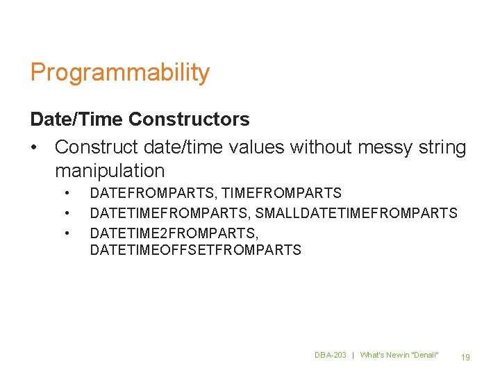 Programmability Date/Time Constructors • Construct date/time values without messy string manipulation • • •