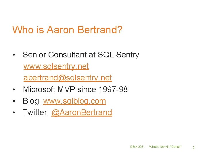 Who is Aaron Bertrand? • Senior Consultant at SQL Sentry www. sqlsentry. net abertrand@sqlsentry.