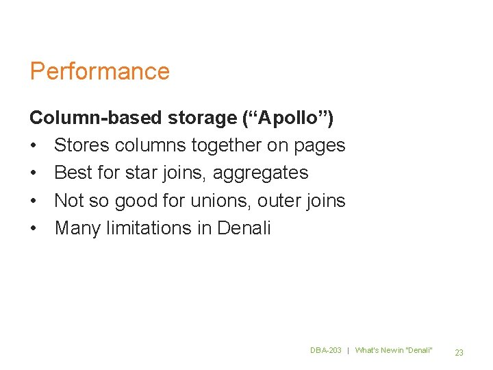 Performance Column-based storage (“Apollo”) • Stores columns together on pages • Best for star