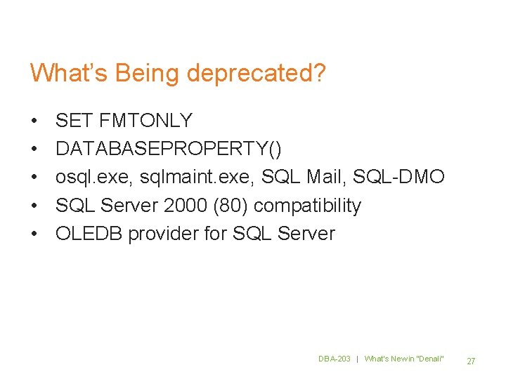 What’s Being deprecated? • • • SET FMTONLY DATABASEPROPERTY() osql. exe, sqlmaint. exe, SQL