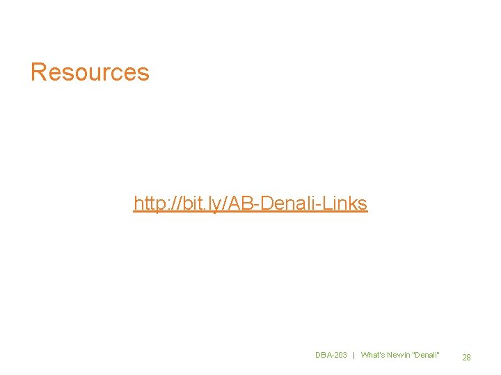 Resources http: //bit. ly/AB-Denali-Links DBA-203 | What’s New in “Denali” 28 