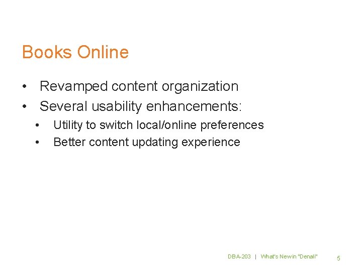 Books Online • Revamped content organization • Several usability enhancements: • • Utility to