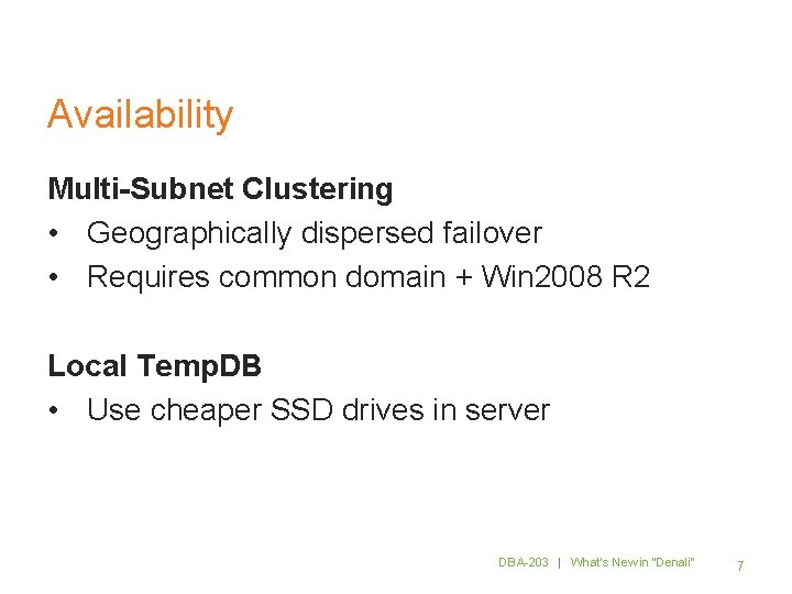 Availability Multi-Subnet Clustering • Geographically dispersed failover • Requires common domain + Win 2008