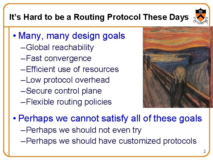 It’s Hard to be a Routing Protocol These Days • Many, many design goals