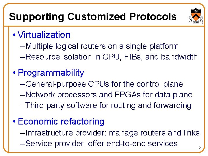 Supporting Customized Protocols • Virtualization – Multiple logical routers on a single platform –