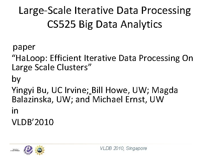 Large-Scale Iterative Data Processing CS 525 Big Data Analytics paper “Ha. Loop: Efficient Iterative