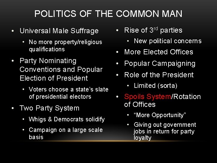 POLITICS OF THE COMMON MAN • Universal Male Suffrage • No more property/religious qualifications