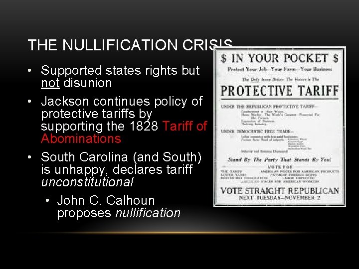 THE NULLIFICATION CRISIS • Supported states rights but not disunion • Jackson continues policy