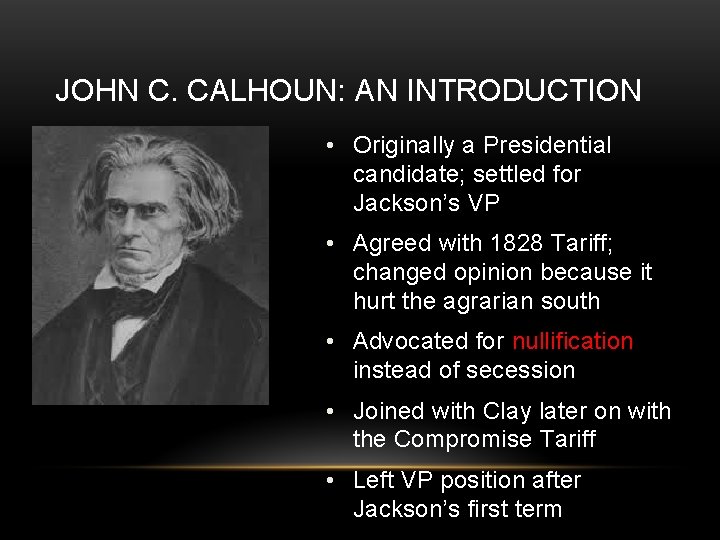 JOHN C. CALHOUN: AN INTRODUCTION • Originally a Presidential candidate; settled for Jackson’s VP