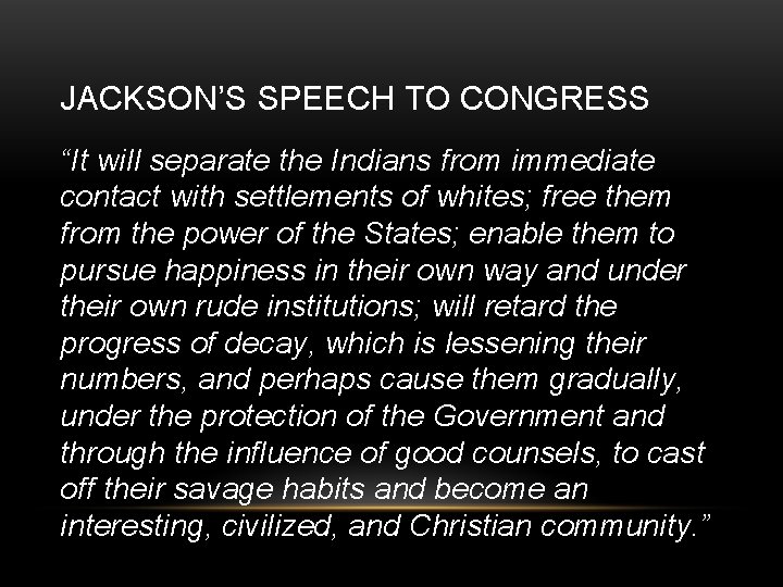 JACKSON’S SPEECH TO CONGRESS “It will separate the Indians from immediate contact with settlements