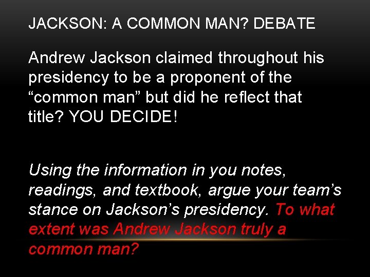 JACKSON: A COMMON MAN? DEBATE Andrew Jackson claimed throughout his presidency to be a