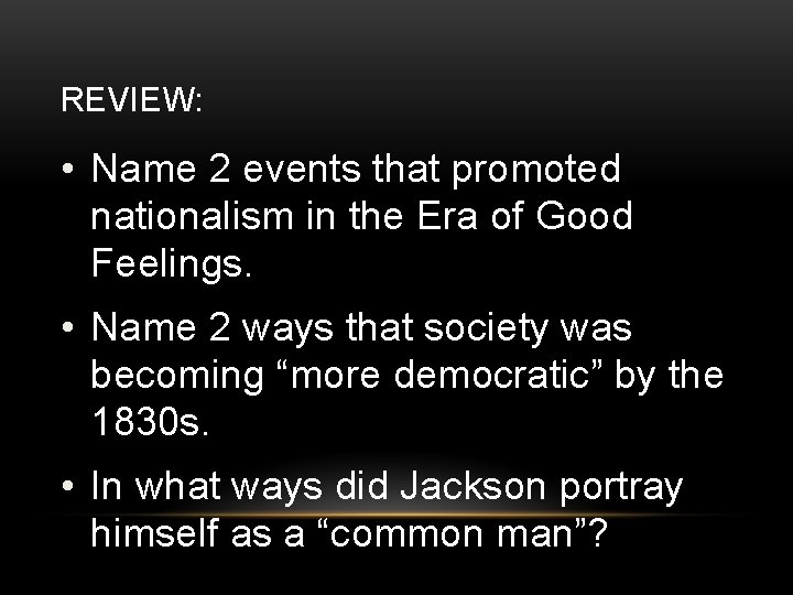 REVIEW: • Name 2 events that promoted nationalism in the Era of Good Feelings.