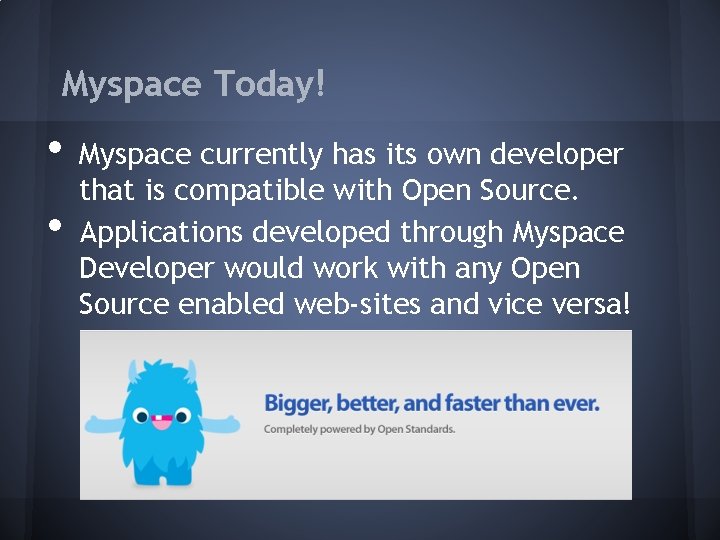 Myspace Today! • • Myspace currently has its own developer that is compatible with
