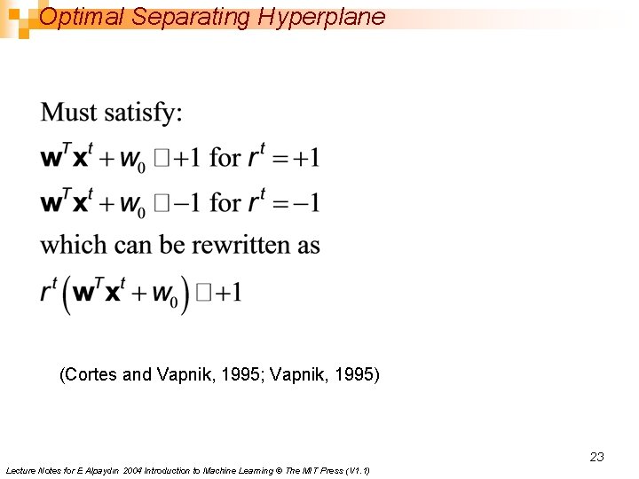 Optimal Separating Hyperplane (Cortes and Vapnik, 1995; Vapnik, 1995) 23 Lecture Notes for E