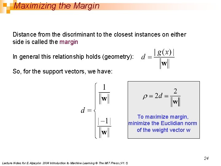 Maximizing the Margin Distance from the discriminant to the closest instances on either side