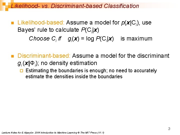 Likelihood- vs. Discriminant-based Classification n Likelihood-based: Assume a model for p(x|Ci), use Bayes’ rule