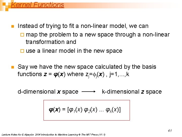 Kernel Functions n Instead of trying to fit a non-linear model, we can ¨