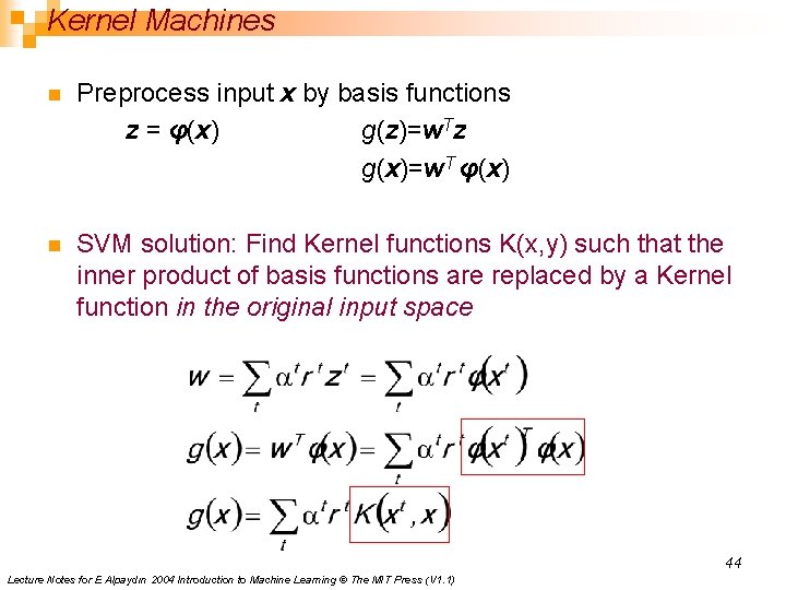 Kernel Machines n Preprocess input x by basis functions z = φ(x) g(z)=w. Tz