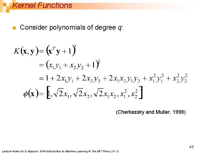 Kernel Functions n Consider polynomials of degree q: (Cherkassky and Mulier, 1998) 45 Lecture