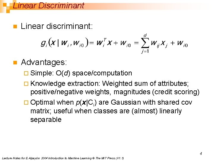 Linear Discriminant n Linear discriminant: n Advantages: ¨ Simple: O(d) space/computation ¨ Knowledge extraction: