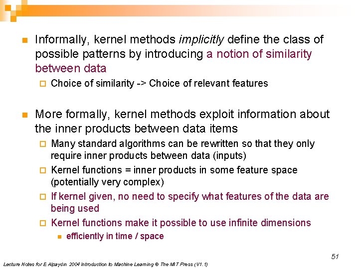 n Informally, kernel methods implicitly define the class of possible patterns by introducing a