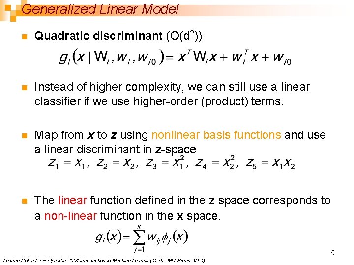 Generalized Linear Model n Quadratic discriminant (O(d 2)) n Instead of higher complexity, we