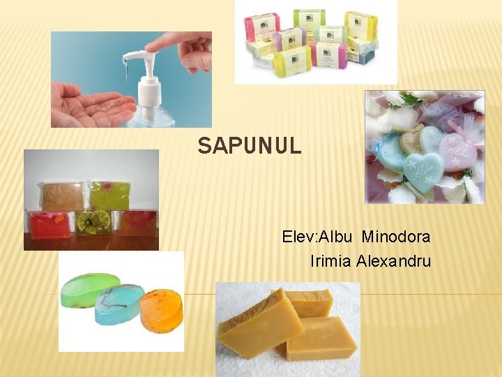 SAPUNUL Elev: Albu Minodora Irimia Alexandru 