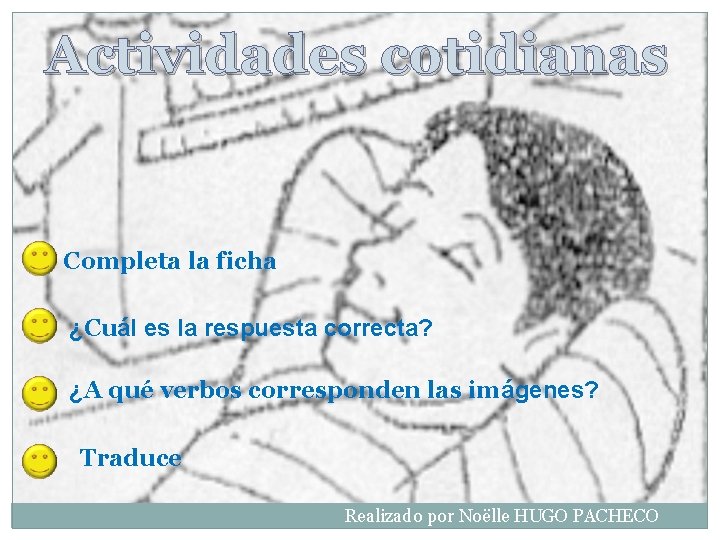 Actividades cotidianas Completa la ficha ¿Cuál es la respuesta correcta? ¿A qué verbos corresponden Actividades cotidianas Completa la ficha ¿Cuál es la respuesta correcta? ¿A qué verbos corresponden