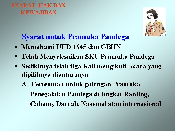 SYARAT, HAK DAN KEWAJIBAN Syarat untuk Pramuka Pandega § Memahami UUD 1945 dan GBHN