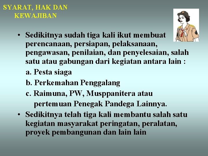 SYARAT, HAK DAN KEWAJIBAN • Sedikitnya sudah tiga kali ikut membuat perencanaan, persiapan, pelaksanaan,