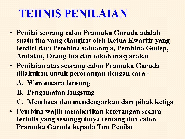 TEHNIS PENILAIAN • Penilai seorang calon Pramuka Garuda adalah suatu tim yang diangkat oleh