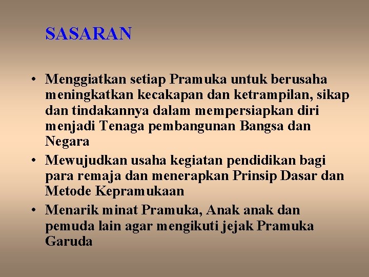 SASARAN • Menggiatkan setiap Pramuka untuk berusaha meningkatkan kecakapan dan ketrampilan, sikap dan tindakannya
