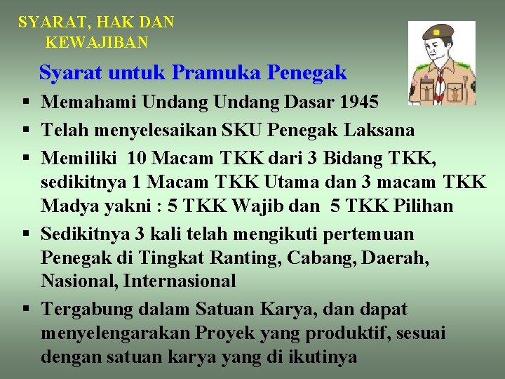 SYARAT, HAK DAN KEWAJIBAN Syarat untuk Pramuka Penegak § Memahami Undang Dasar 1945 §