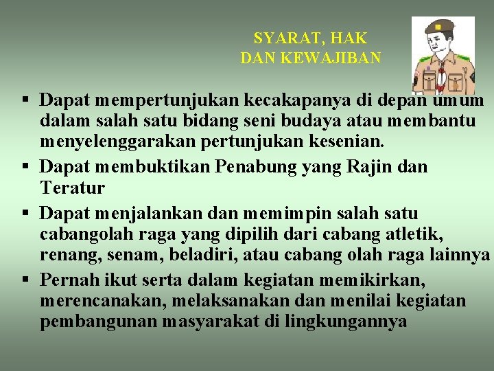 SYARAT, HAK DAN KEWAJIBAN § Dapat mempertunjukan kecakapanya di depan umum dalam salah satu