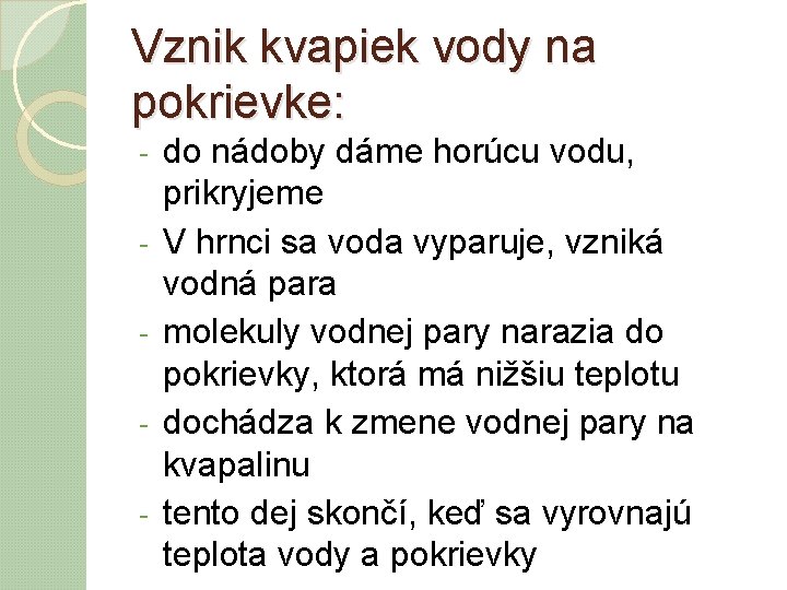 Vznik kvapiek vody na pokrievke: - do nádoby dáme horúcu vodu, prikryjeme V hrnci