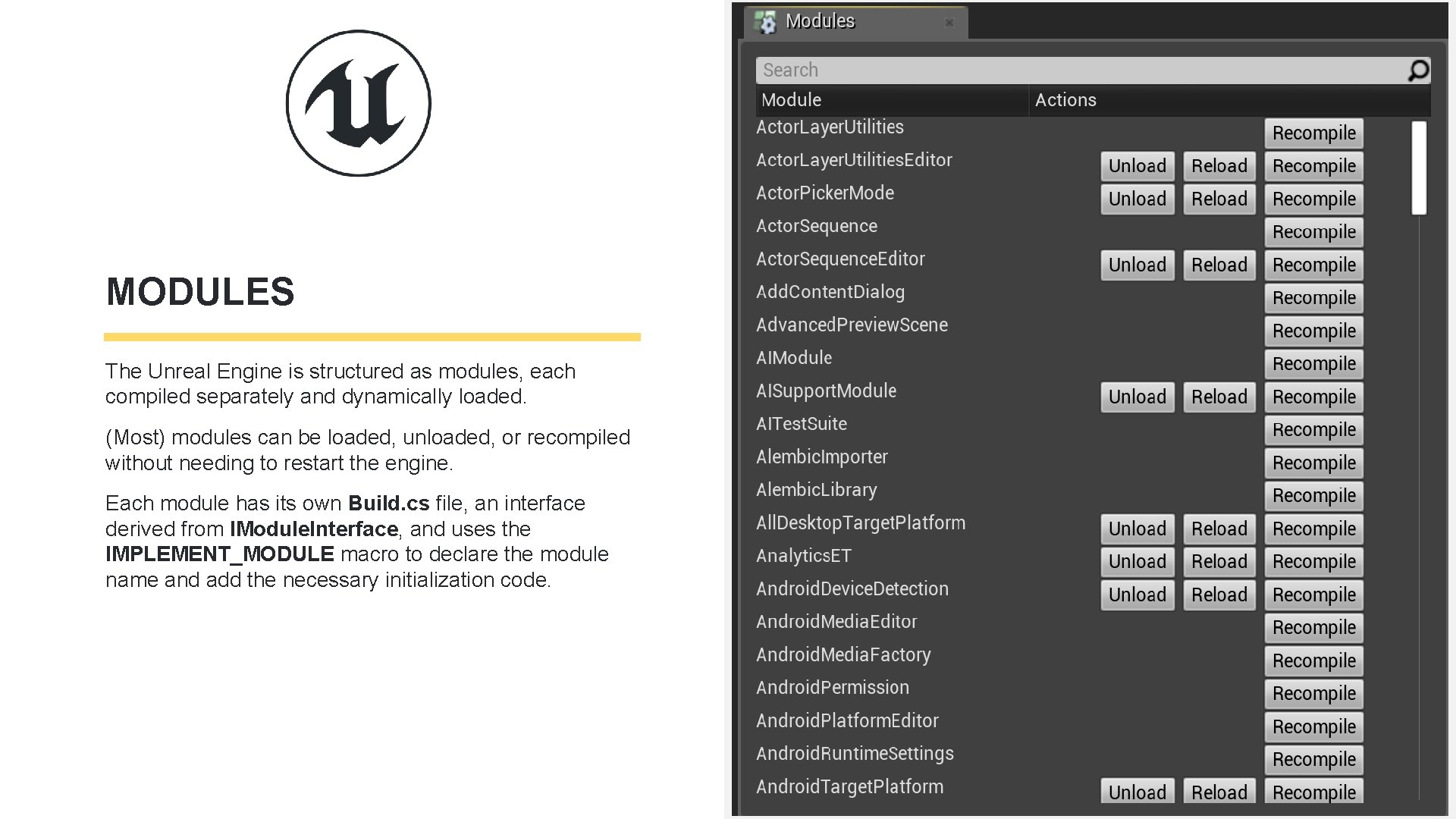 MODULES The Unreal Engine is structured as modules, each compiled separately and dynamically loaded.