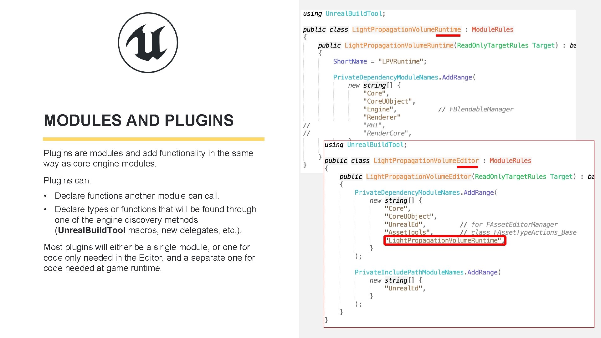 MODULES AND PLUGINS Plugins are modules and add functionality in the same way as