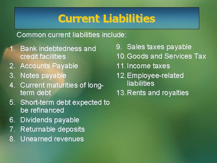 Current Liabilities Common current liabilities include: 1. Bank indebtedness and credit facilities 2. Accounts