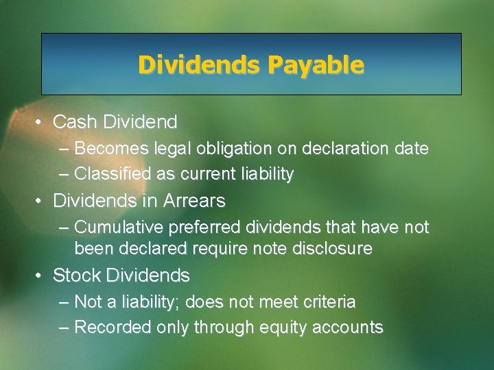 Dividends Payable • Cash Dividend – Becomes legal obligation on declaration date – Classified
