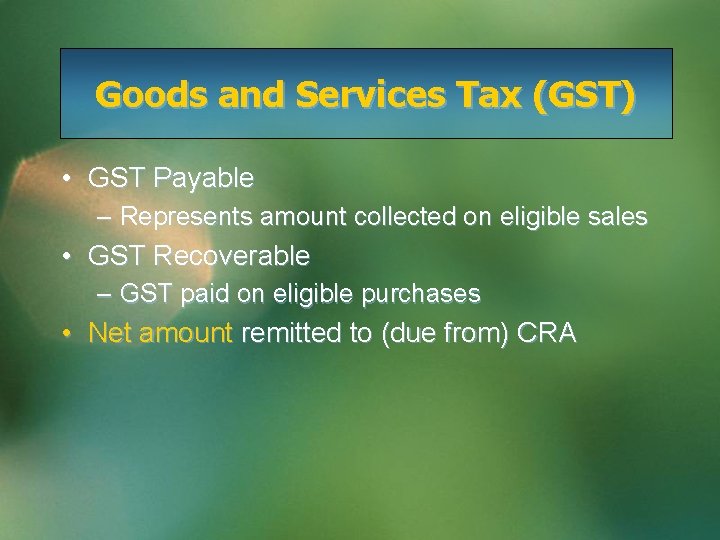 Goods and Services Tax (GST) • GST Payable – Represents amount collected on eligible