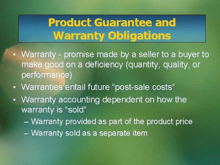 Product Guarantee and Warranty Obligations • Warranty - promise made by a seller to